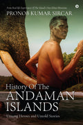 History Of The Andaman Islands : Unsung Heroes And Untold Stories