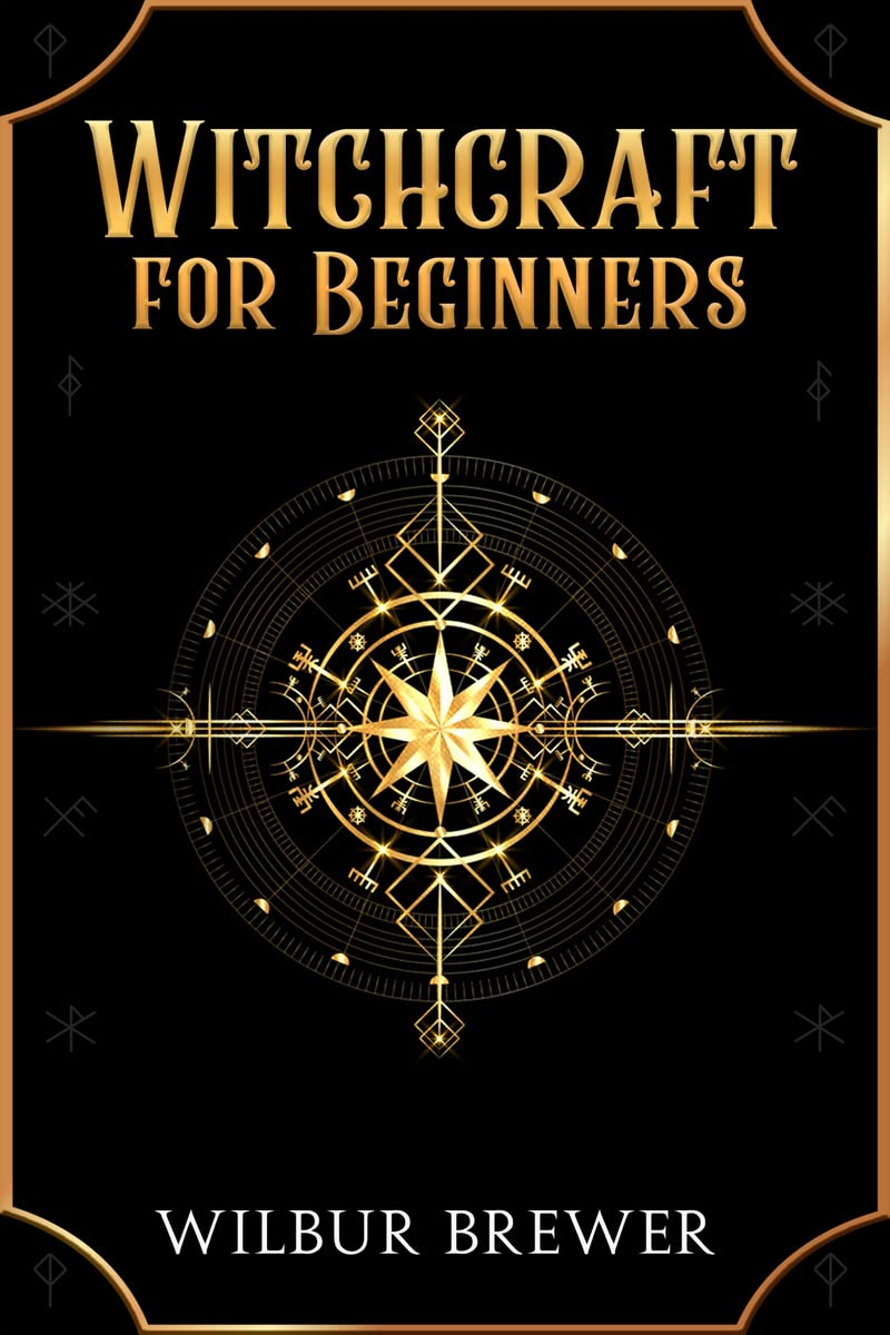 Witchcraft for Beginners : A Practical Guide to Spells, Wiccan Rituals, and Protection Magic for the Modern Witch (2022 Guide fo