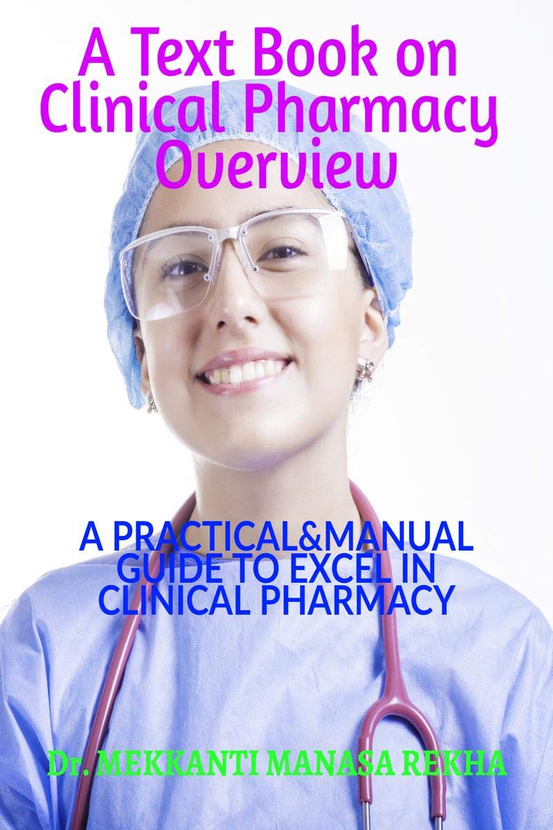 A Text Book On Clinical Pharmacy Overview : A Practical&Manual Guide To Excel In The Field Of Clinical Pharmacy