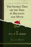 The Sacred Tree or the Tree in Religion and Myth (Classic Reprint)