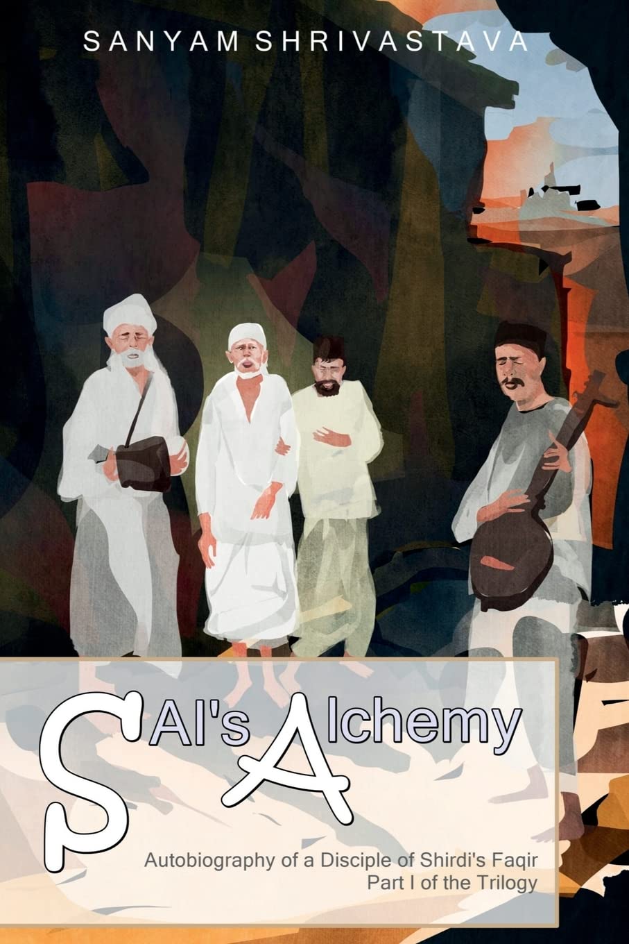 SaiS Alchemy: Autobiography Of A Disciple Of ShirdiS Faqir