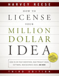 How to License Your Million Dollar Idea: Cash In On Your Inventions, New Product Ideas, Software, Web Business Ideas, And More