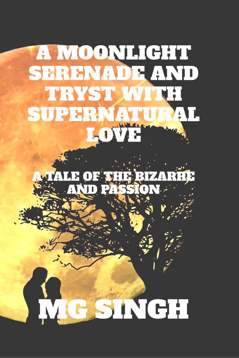 A MOONLIGHT SERENADE AND TRYST WITH SUPERNATURAL LOVE: A Tale of the Bizarre and Passion