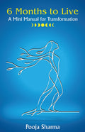 6 months to live : A mini manual for transformation