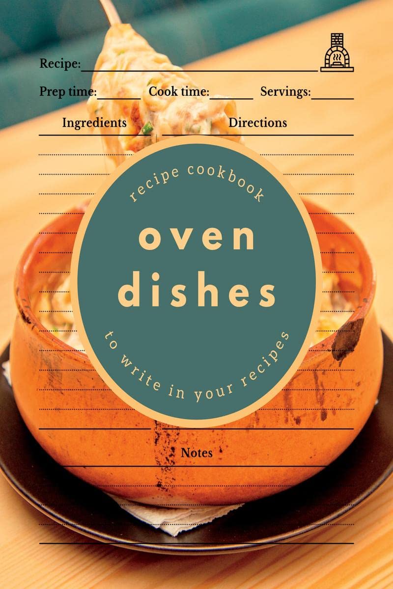 Oven Dishes : Recipe Cookbook to Write in Your Recipes