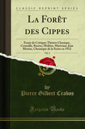La Fort Des Cippes, Vol. 2: Essais de Critique; Thatre Classique, Corneille, Racine, Molire, Marivaux, Jean Moras, Chronique de 