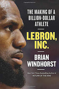Lebron, Inc.The Making Of A BillionDollar Athlete