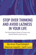 Stop Over thinking and Avoid Laziness In your life. : The Psychological Ways to Protect your Mental Health and Emotions.