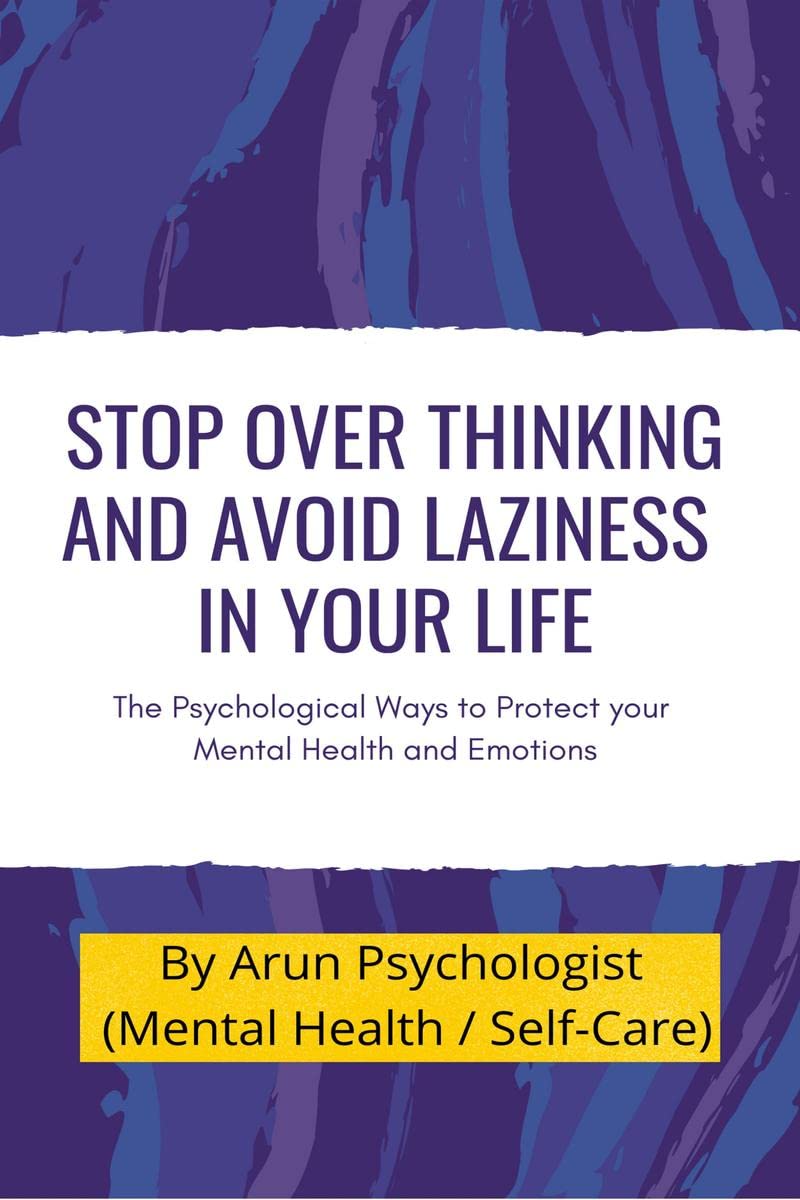 Stop Over thinking and Avoid Laziness In your life. : The Psychological Ways to Protect your Mental Health and Emotions.