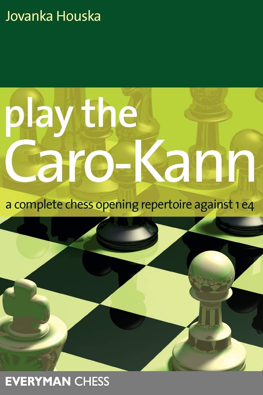Play the CaroKann: A Complete Chess Opening Repertoire Against 1E4 (Everyman Chess)