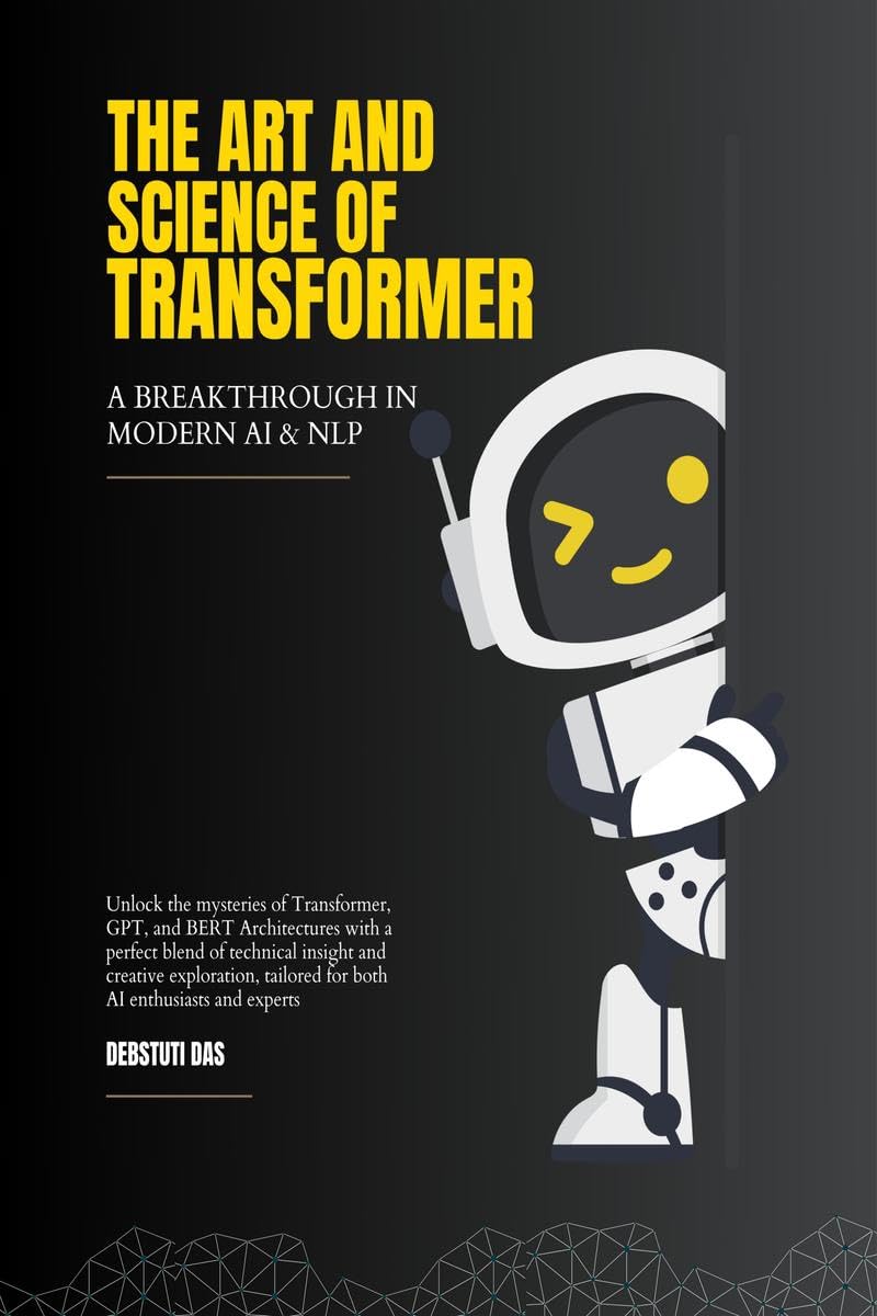 The Art and Science of Transformer : A Breakthrough in Modern Artificial Intelligence and Natural Language Processing