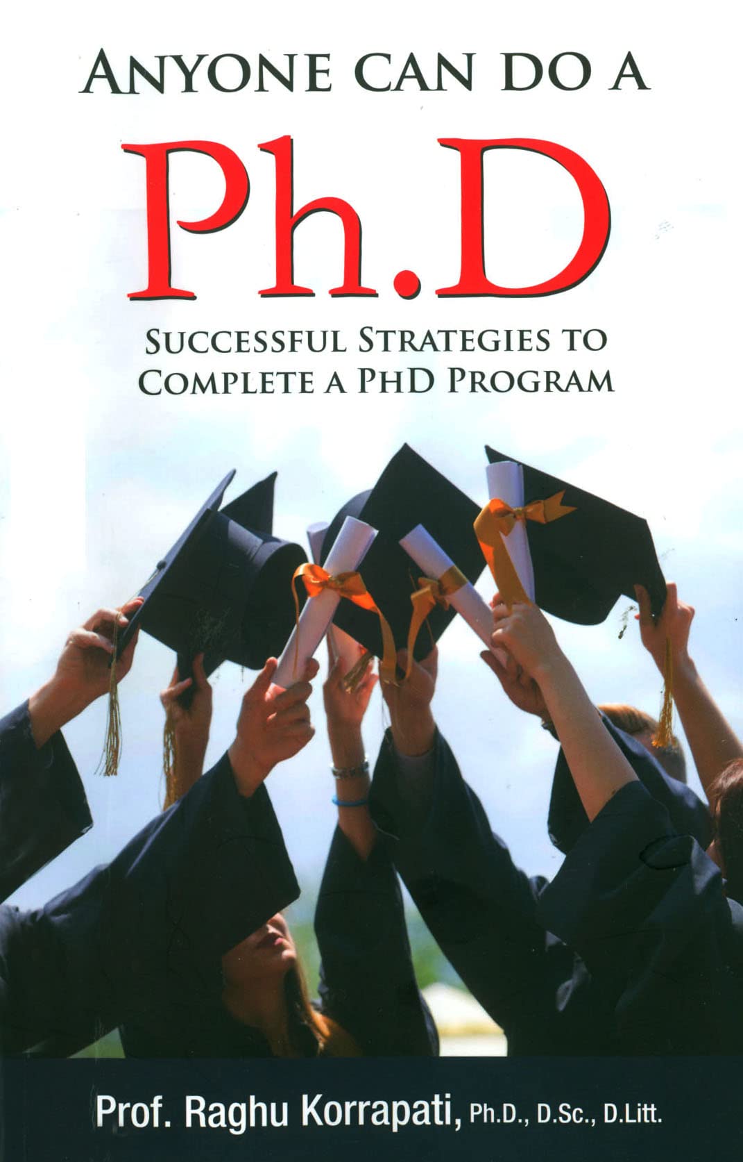 Anyone Can Do A Ph.D : Successful Strategies To Complete A Ph.D Program