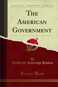 The American Government (Classic Reprint)