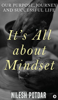 Its All about Mindset: Our Purpose, Journey and Successful Life Nilesh Potdar