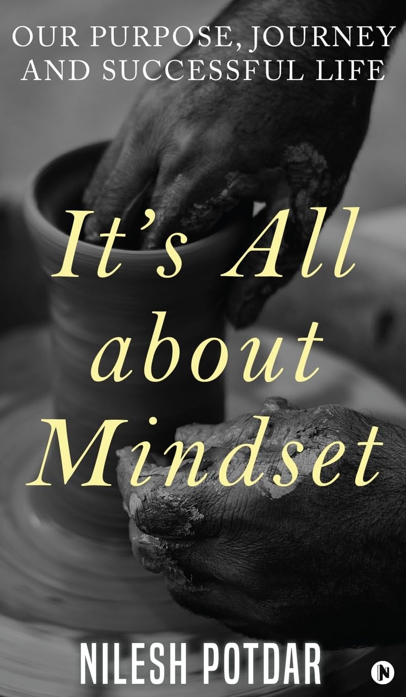 Its All about Mindset: Our Purpose, Journey and Successful Life Nilesh Potdar