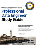 Official Google Cloud Certified Professional Data Engineer Study Guide