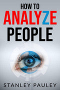How to Analyze People : Human Behavior Psychology, Body Language Analysis, and Type Analysis. The Definitive Psychotherapists 
