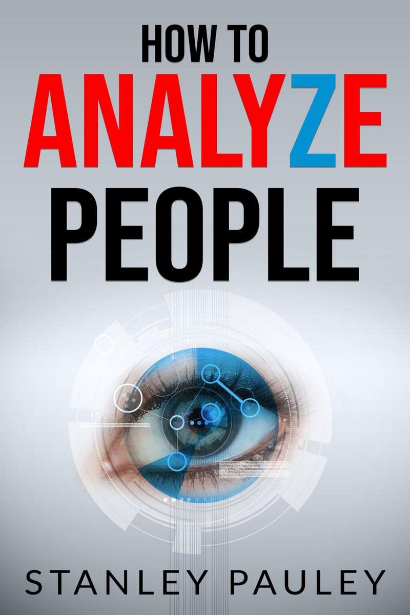How to Analyze People : Human Behavior Psychology, Body Language Analysis, and Type Analysis. The Definitive Psychotherapists 