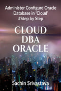 Cloud Dba Oracle : Administer Configure Oracle Database In Cloud #Stepbystep