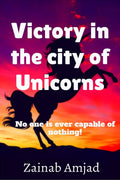 Victory In The City Of Unicorns : No One Is Ever Capable Of Nothing!