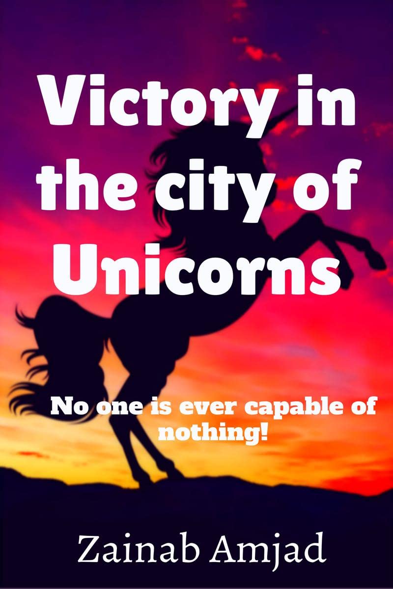 Victory In The City Of Unicorns : No One Is Ever Capable Of Nothing!