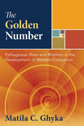 The Golden Number: Pythagorean Rites and Rhythms in the Development of Western Civilization