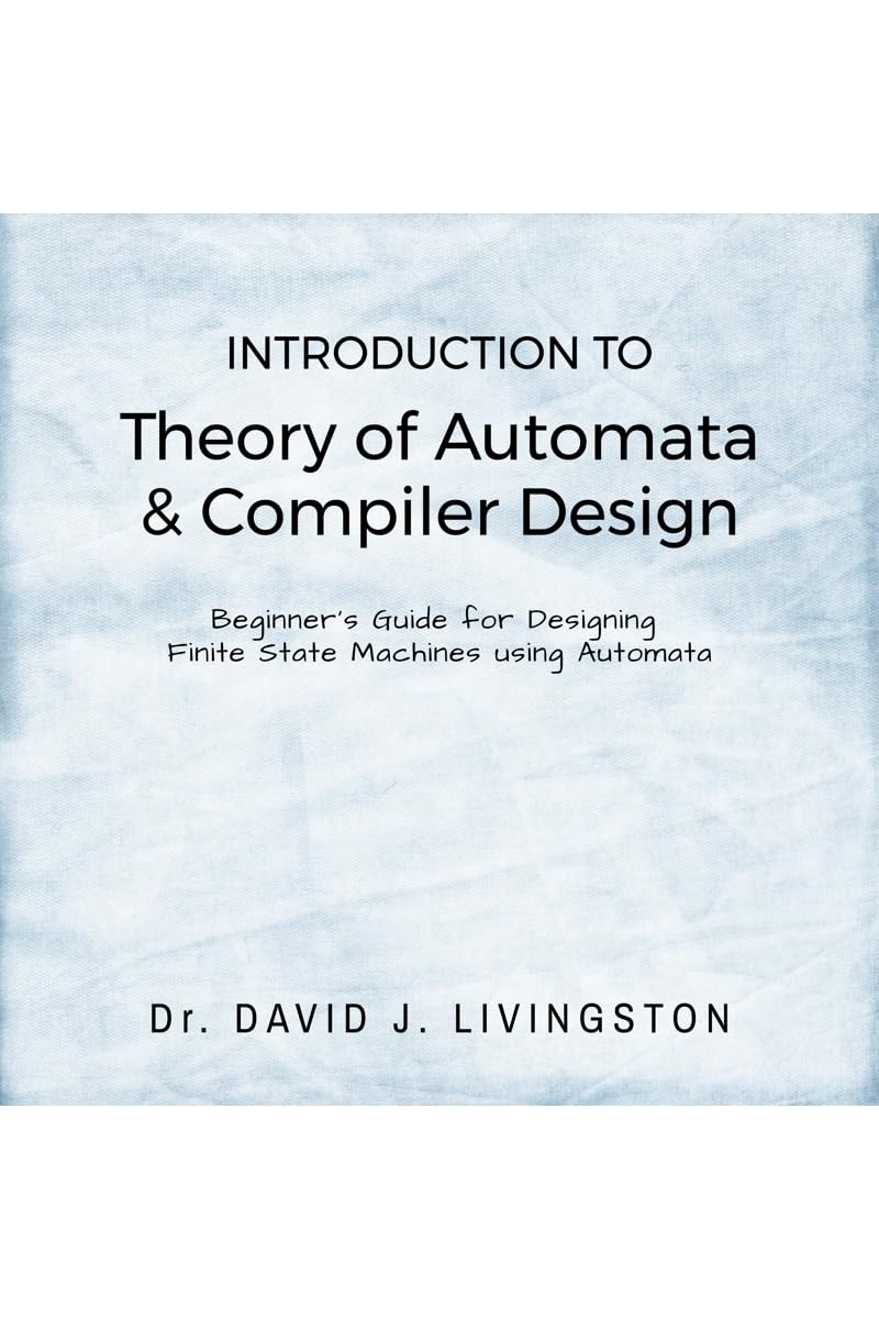 Introduction to Theory of Automata & Compiler Design : Beginners Handbook for Designing Finite State Machines using Automata