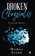 Broken Chrysalis : A Poem Diary