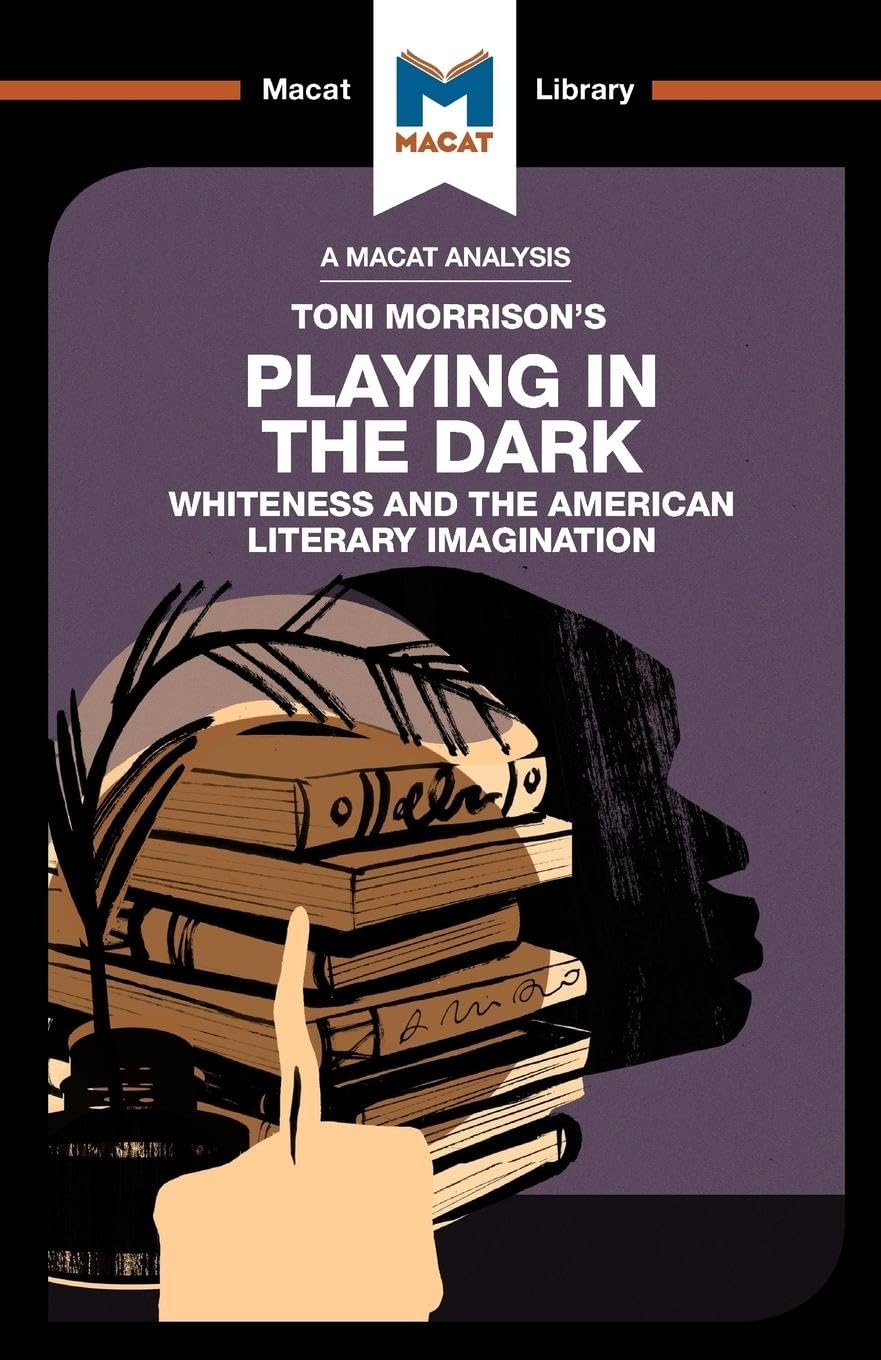 An Analysis of Toni Morrisons Playing in the Dark: Whiteness and the Literary Imagination (The Macat Library)