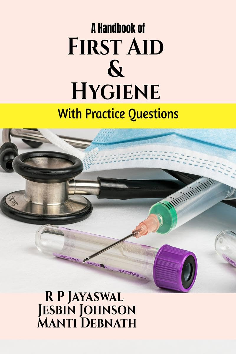 First Aid and Hygiene : For the students of BPT, B.Sc. MLT, B.Sc CVT, B.Sc. Nursing, B. Optom, BRIT, BOTT