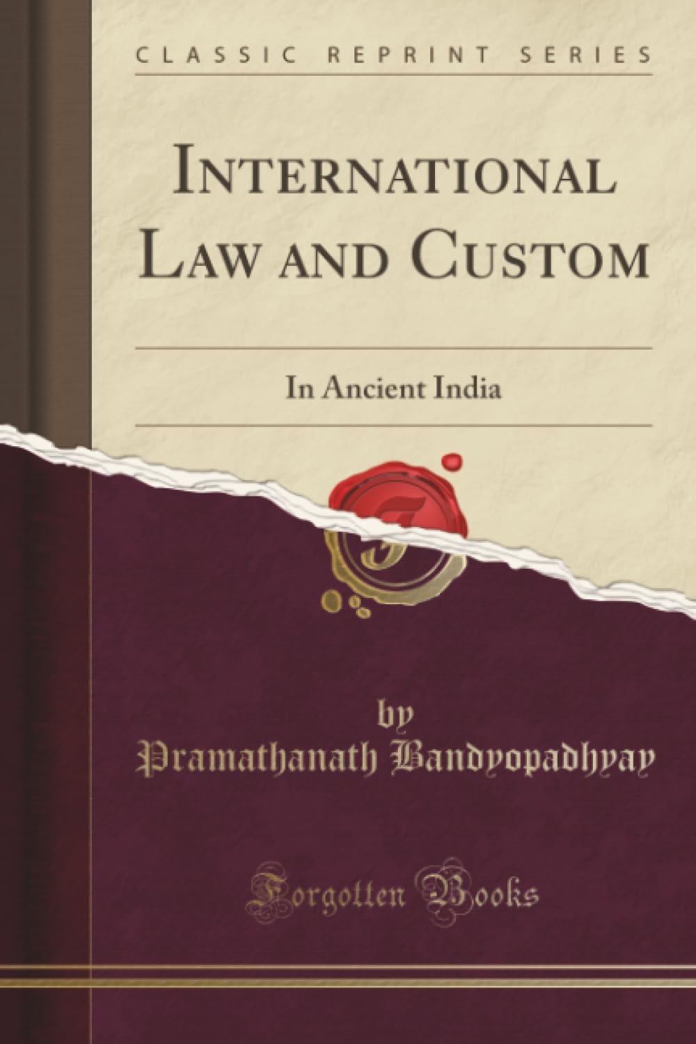 International Law And Custom: In Ancient India (Classic Reprint)