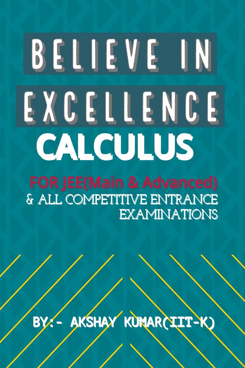 Believe In Excellence  Calculus : For JEE (Mains & Advance) & ALL OTHER COMPETITIVE ENTRANCE EXAMINATIONS