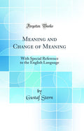 Meaning and Change of Meaning: With Special Reference to the English Language (Classic Reprint)
