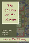 The Origins of the Koran: Classic Essays on Islams Holy Book