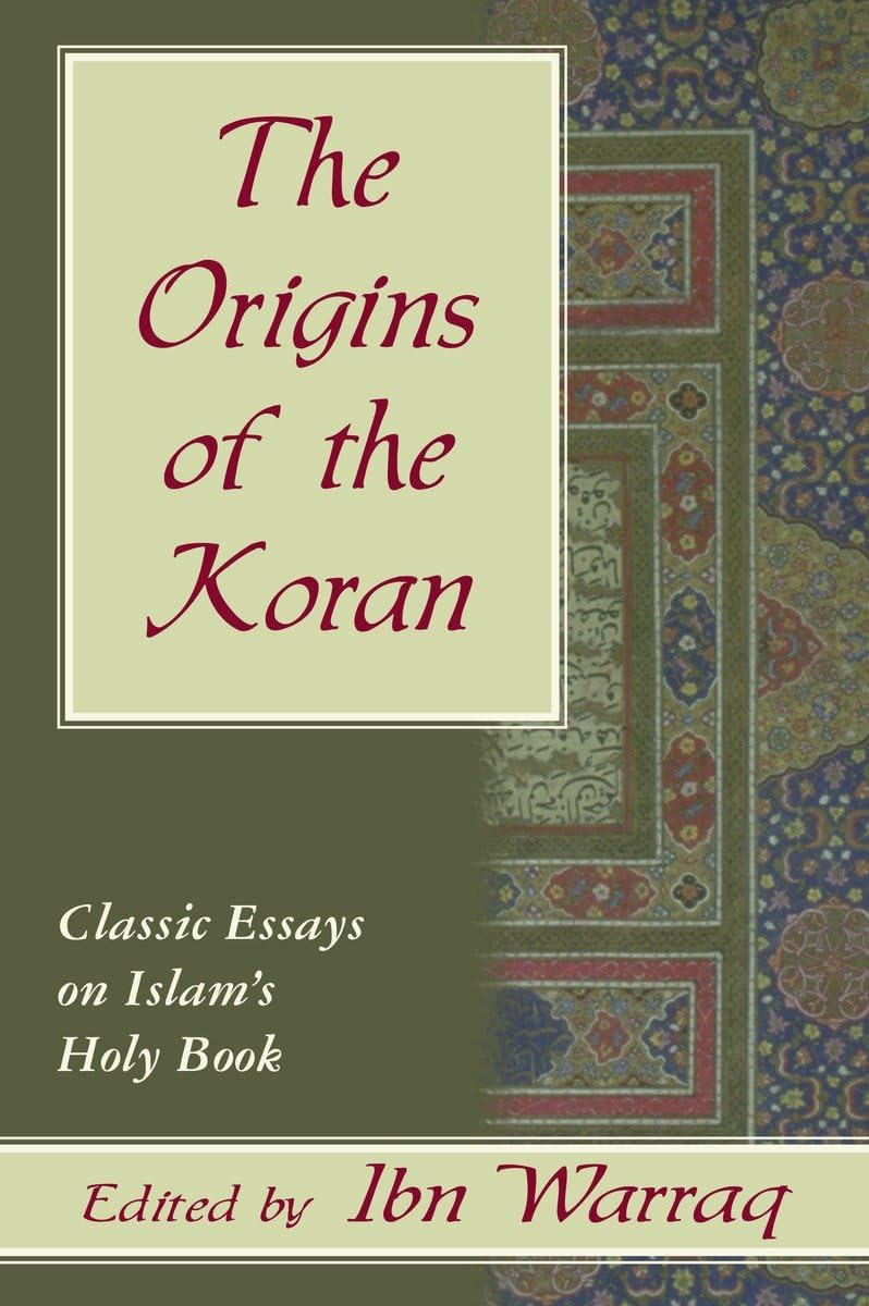 The Origins of the Koran: Classic Essays on Islams Holy Book