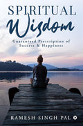 Spiritual Wisdom : Guaranteed Prescription Of Success & Happiness