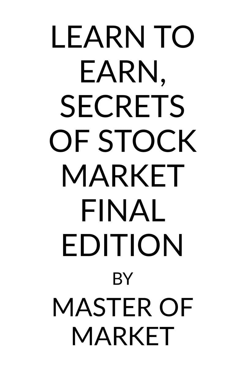 Learn To Earn, Secrets Of Stock Market : Final Edition