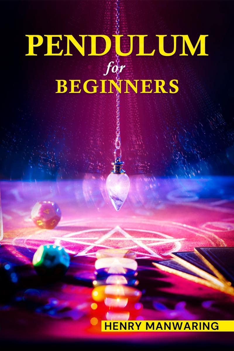 PENDULUM FOR BEGINNERS: The Practical Guide to Dowsing and Healing to Discover Your Inner Magic and Change Your Life Forever (20