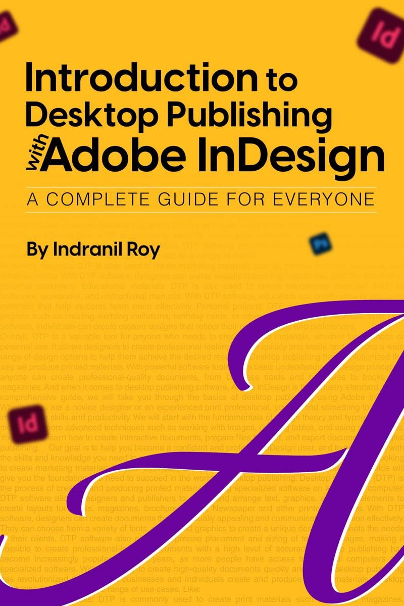 Introduction to Desktop Publishing with Adobe InDesign : Introduction to Desktop Publishing with Adobe InDesign A Complete Guide