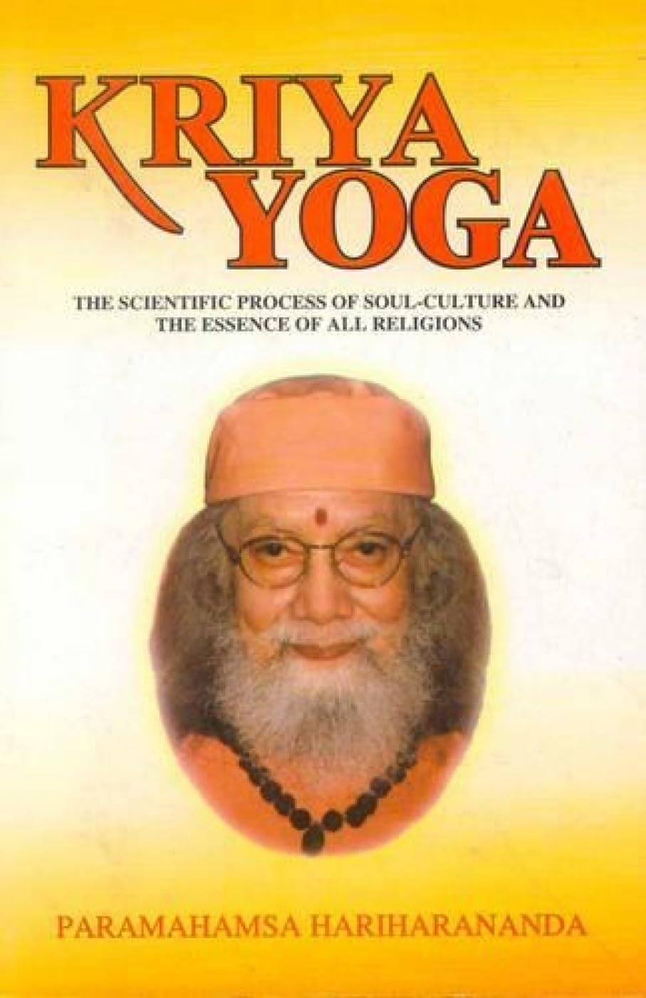 Kriya Yoga: The Scientific Process of Soul Culture and the Essence of All Religions
