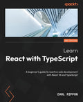 Learn React with TypeScript  Second Edition: A beginners guide to reactive web development with React 18 and TypeScript