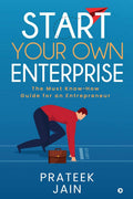 Start Your Own Enterprise : The Must KnowHow Guide For An Entrepreneur