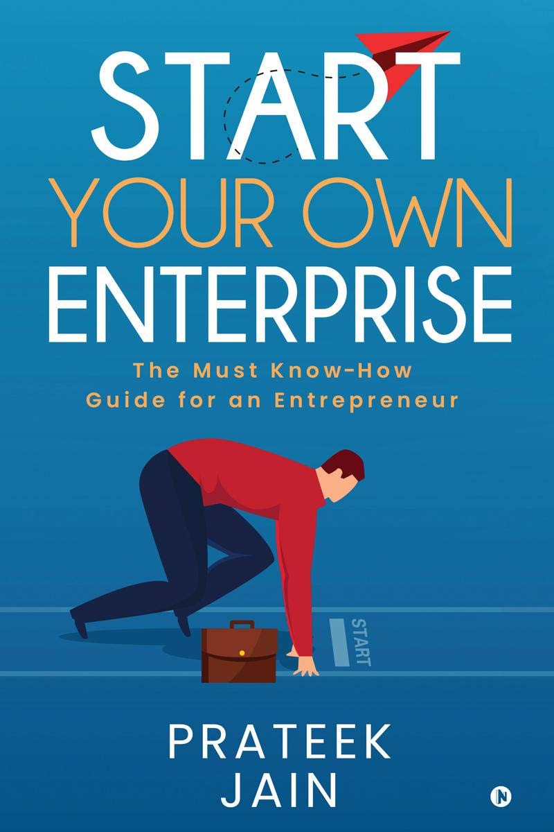 Start Your Own Enterprise : The Must KnowHow Guide For An Entrepreneur