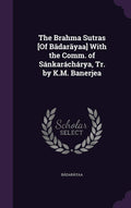 The Brahma Sutras [Of Bdaryaa] with the Comm. of Sankaracharya, Tr. by K.M. Banerjea