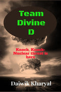 Team Divine D: Knock, Knock Nuclear threat is here