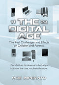 The Digital Age: The Real Challenges and Effects on Children and Parents. Why Are They (Our AdultsToBe) So Unhappy? Our Childr