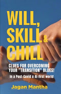 Will, Skill & Chill: Clues for overcoming your Transition Blues (In a Post Covid and AIfirst world)