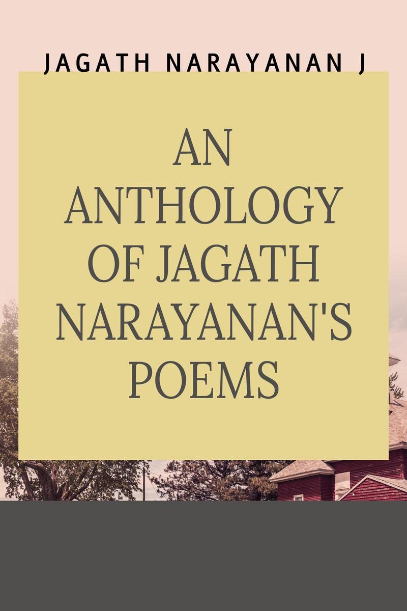 AN ANTHOLOGY OF JAGATH NARAYANANS POEMS : HUMANITY