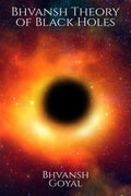Bhvansh Theory of Black Holes