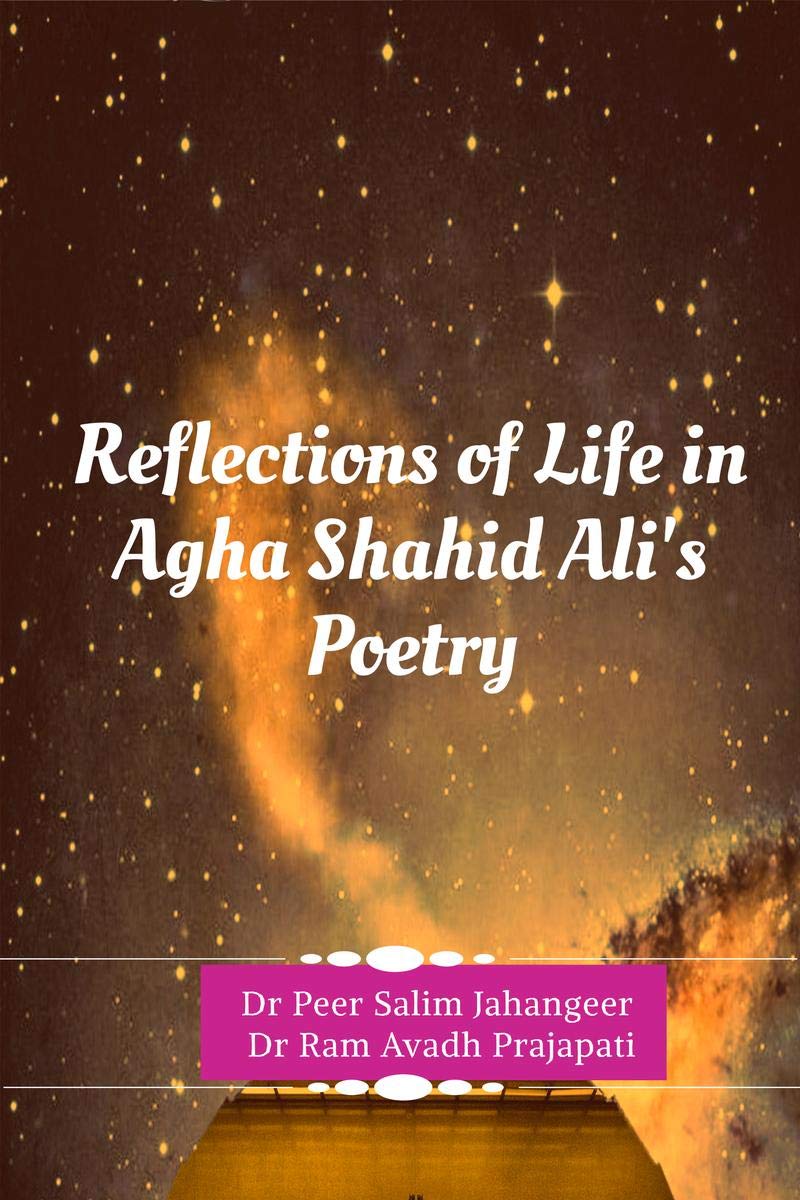 Reflections Of Life In Agha Shahid AliS Poetry